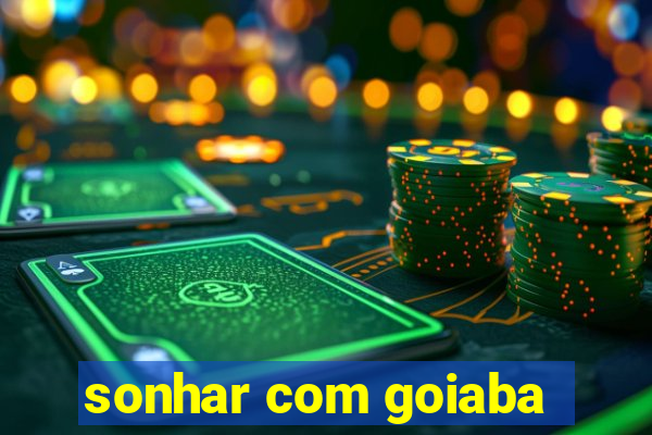 sonhar com goiaba